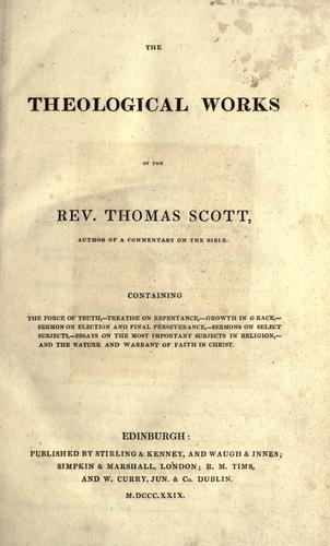 The theological works of the Rev. Thomas Scott, author of A commentary on the Bible.