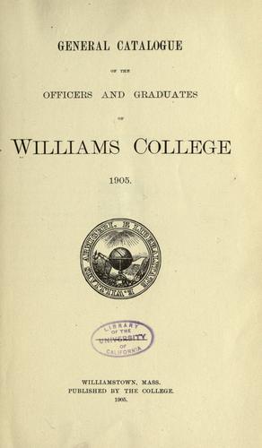 General catalogue of the officers and graduates of Williams college, 1905.