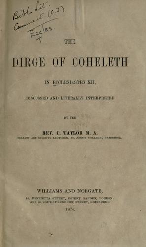 The dirge of Coheleth in Ecclesiastes XII discussed and literally interpreted.