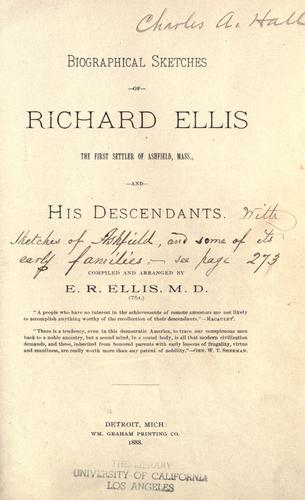 Biographical sketches of Richard Ellis, the first settler of Ashfield, Mass., and his descendants.