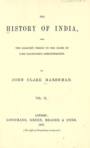 The history of India, from the earliest period to the close of Lord Dalhousie's administration / by John Clark Marshman.