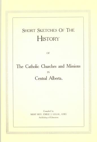 Short sketches of the history of the Catholic churches and missions in central Alberta