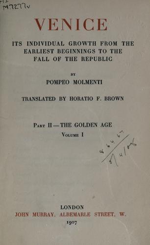 Venice, its individual growth from the earliest beginnings to the fall of the republic