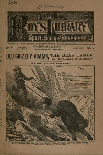 Old Grizzly Adams, the bear tamer; or, "The monarch of the mountains."