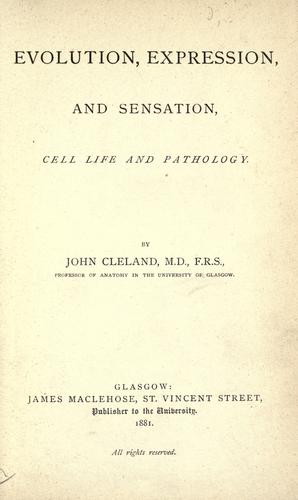 Evolution, expression, and sensation, cell life and pathology