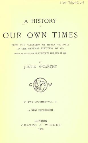 A history of our own times, from the accession of Queen Victoria to the general election of 1880, with an appendix of events to the end of 1886.