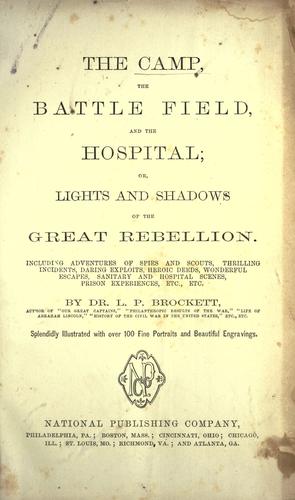 The camp, the battle field, and the hospital, or, Lights and shadows of the great rebellion