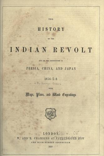 The history of the Indian revolt and of the expeditions to Persia, China, and Japan, 1856-7-8
