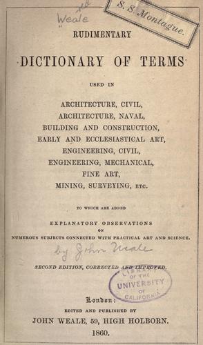 Rudimentary dictionary of terms used in architecture, civil, architecture, naval, building and construction