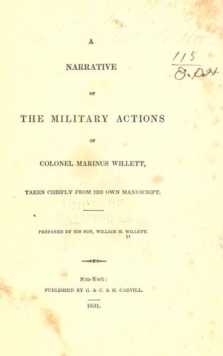 A narrative of the military actions of Colonel Marinus Willett, taken chiefly from his own manuscript.