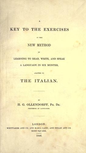A key to the exercises in the new method of learning to read, write, and speak a language in six months, adapted to the Italian