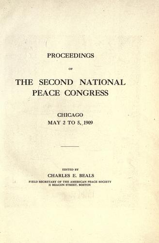 Proceedings of the second National peace congress, Chicago, May 2 to 5, 1909 ; edited by Charles E. Beals.