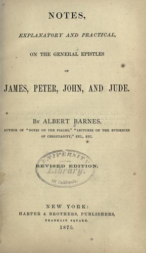 Notes, explanatory and practical, on the general Epistles of James, Peter, John, and Jude