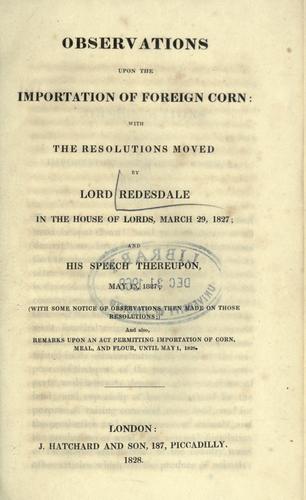 Observations upon the importation of foreign corn, with the resolutions moved by Lord Redesdale in the House of Lords, March 29, 1827