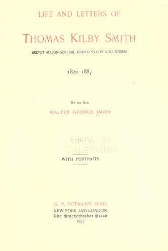 Life and letters of Thomas Kilby Smith, brevet major-general, United States volunteers, 1820-1887