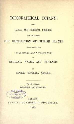 Topographical botany: being local and personal records towards shewing the distribution of British plants traced through the 112 counties and vice-counties of England, Wales, and Scotland.