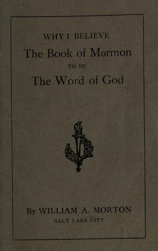 Why I believe the Book of Mormon to be the Word of God