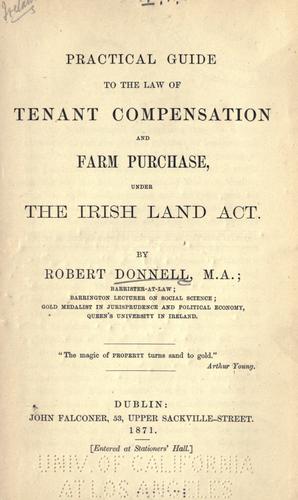 Practical guide to the law of tenant compensation and farm purchase, under the Irish land act.