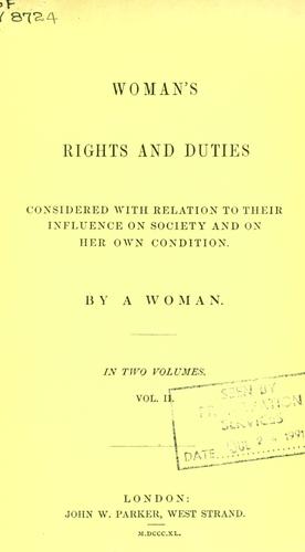 Woman's rights and duties considered with relation to their influence on society and on her own condition