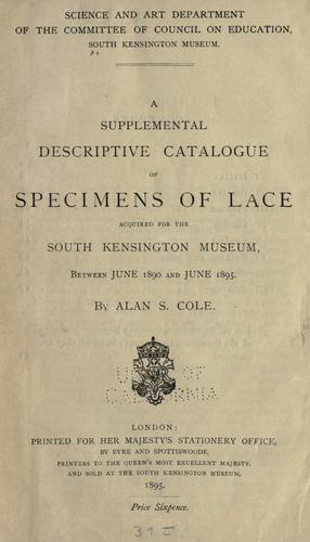 A supplemental descriptive catalogue of specimens of lace acquired for the South Kensington Museum, between June 1890 and June 1895.