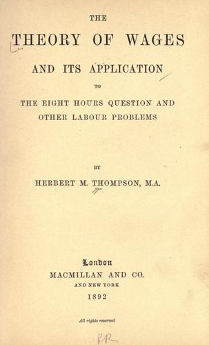 The theory of wages and its application to the eight hours question and other labour problems