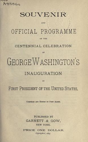 Souvenirs and official programme of the centennial celebration of George Washington's inauguration as First President of the United States.