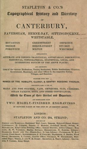 Stapleton & Co's topographical history and directory of Canterbury,Faversham, Herne-Bay, Sittingbourne, ...