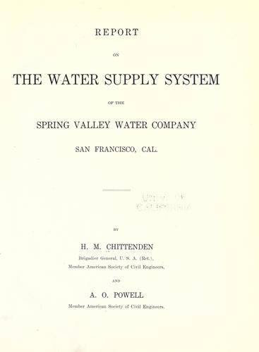 Report on the water supply system of the Spring Valley Water Company, San Francisco, Cal