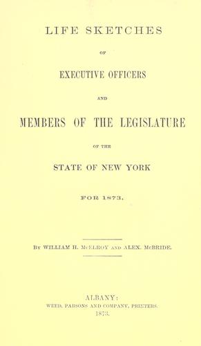Life sketches of executive officers and members of the legislature of the State of New York for 1873