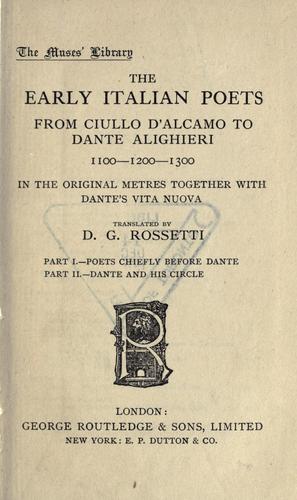 The Early Italian poets from Ciullo d'Alcomo to Dante Alighieri (1100-1200-1300) in the original metres, together with Dante's Vita nouva