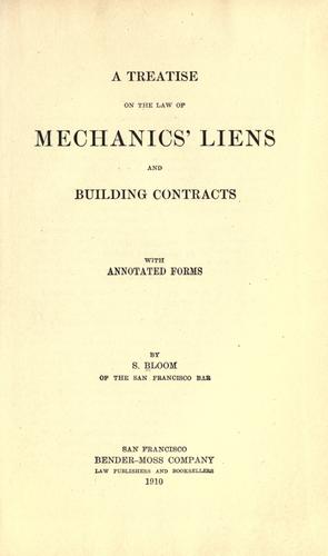 A treatise on the law of mechanics' liens and building contracts with annotated forms