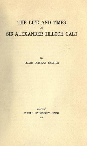 The life and times of Sir Alexander Tilloch Galt