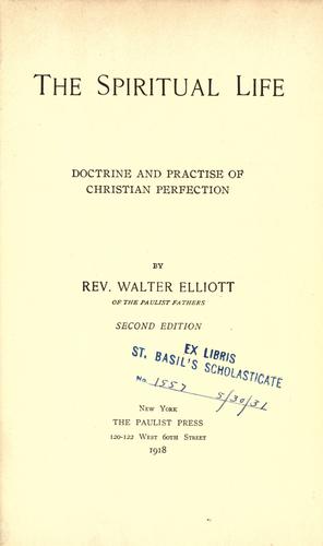 The Spiritual life, doctrine and practice of christian perfection.