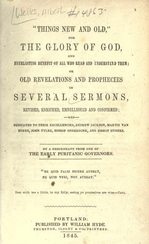 Things new and old for the glory of God and everlasting benefit of all who read and understand them