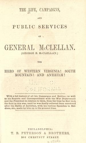 The life, campaigns and public services of General McClellan (George B. McClellan)