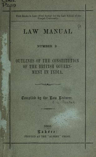 Outlines of the constitution of the British government in India.
