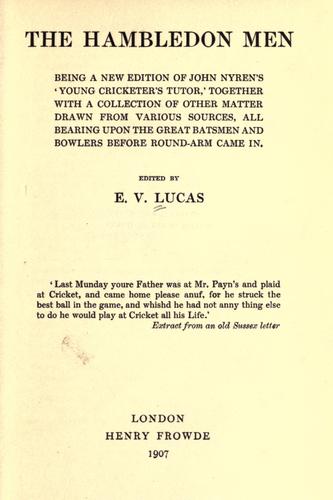 The Hambledon Men, being a new edition of John Nyren's 'Young cricketer's tutor' together with a collection of other matter drawn from various sources, all bearing upon the great batsmen and bowlers before round-arm came in