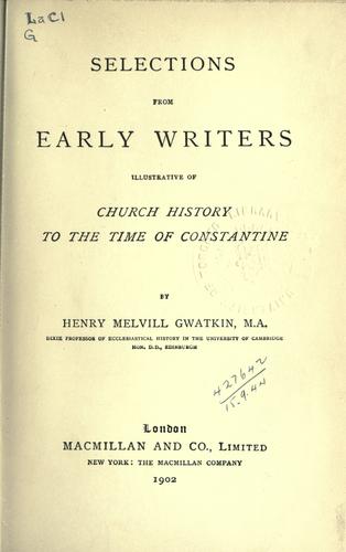 Selections from early writers illustrative of church history to the time of Constantine