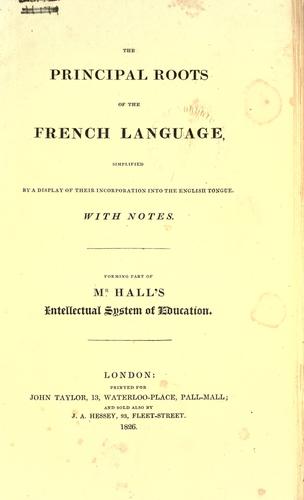 The principal roots of the French language, simplified by a display of their incorporation into the English tongue, with notes.