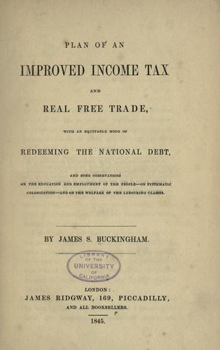 Plan of an improved income tax and real free-trade, with an equitable mode of redeeming the national debt ...
