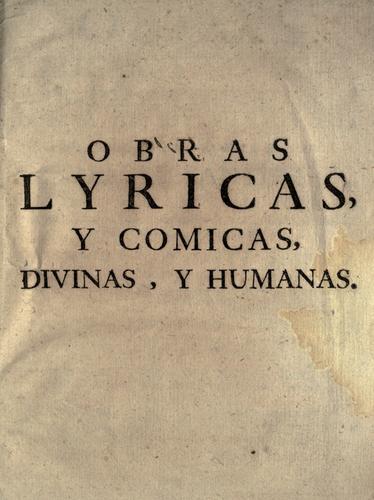 Obras liricas y comicas, divinas y humanas, con la celestial ambrosia del admirable poema sacro de Maria Santissima.