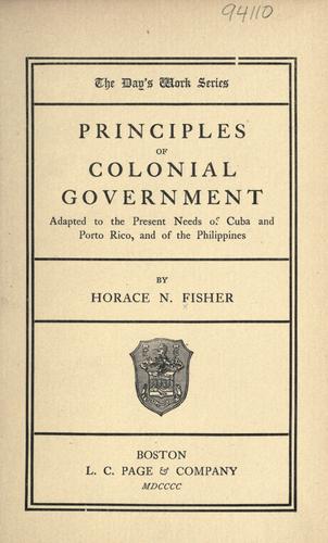 Principles of colonial government adapted to the present needs of Cuba and Porto Rico, and of the Philippines.