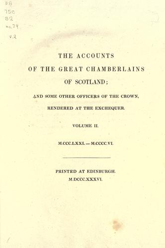 The Accounts of the Great Chamberlains of Scotland, And Some Other Officers of the Crown, Rendered At the Exchequer
