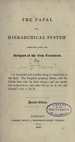 The Papal and hierarchical system compared with the religion of the New Testament.