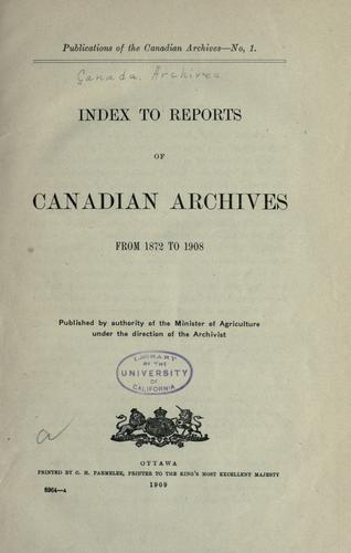 Index to reports of Canadian Archives from 1872 to 1908.
