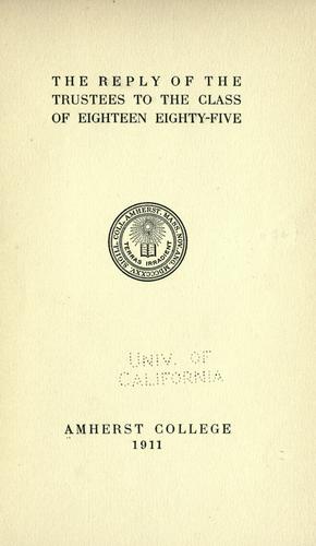 The reply of the trustees to the class of eighteen eighty-five, Amherst College 1911.