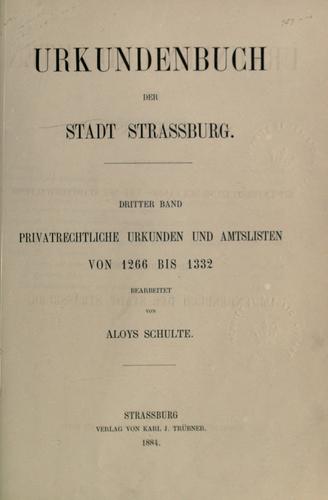 Urkunden und Akten der Stadt Strassburg, herausgegeben mit Unterstützung der Landes- und der Stadtverwaltung