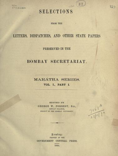 Selections from the letters, despatches, and other state papers preserved in the Bombay Secretariat: Marátha series.