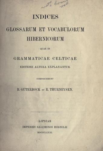 Indices glossarum et vocabulorum hibernicorum quae in Grammaticae celticae editione altera explanantur