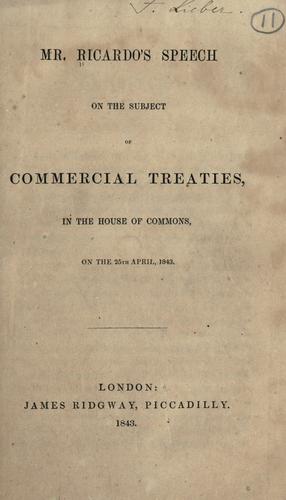 Mr. Ricardo's speech on the subject of commercial treaties, in the House of Commons, on the 25th April, 1843.